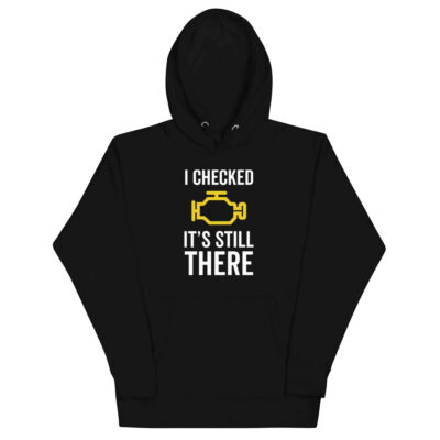I Checked It’s Still There Hoodie | Funny Car Hoodie