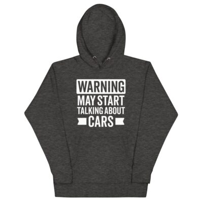 Warning May Start Talking About Cars Hoodie | Funny Car Hoodie