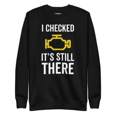 I Checked It’s Still There Sweatshirt | Funny Car Sweatshirt