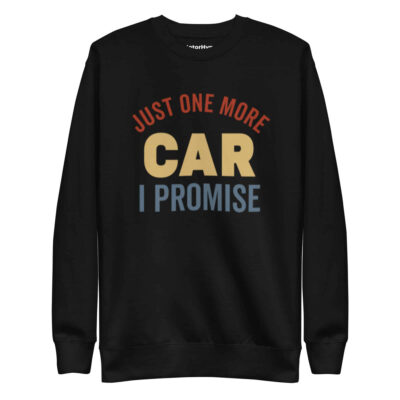 Just One More Car I Promise Sweatshirt | Funny Car Sweatshirt