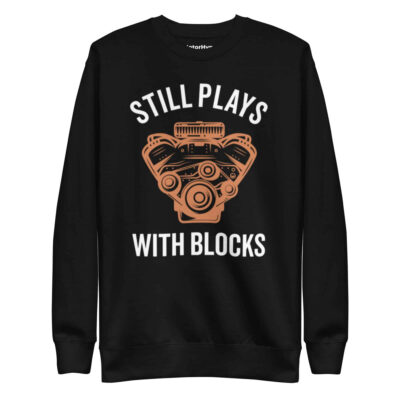 Still Plays With Blocks Sweatshirt | Funny Car Sweatshirt