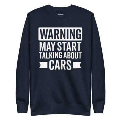 Warning May Start Talking About Cars Sweatshirt | Funny Car Sweatshirt