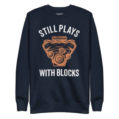 Still Plays With Blocks Sweatshirt | Funny Car Sweatshirt