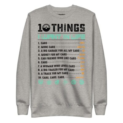 10 Things I Want In Life Sweatshirt | Funny Car Sweatshirt