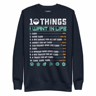 10 Things I Want In Life Sweatshirt | Funny Car Sweatshirt
